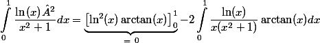 \begin{aligned}\int_{0}^{1}{\dfrac{\ln{(x)}²}{x^2+1}dx} &= \underbrace{\left[\ln^2(x) \arctan(x)\right]^1_0}_{ =~ 0} - 2 \int^1_0 \dfrac{\ln(x)}{x(x^2 + 1)} \arctan(x) d x \end{aligned}